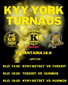 KYY YORK Turnaus La 16.9. Klo: 14:00 alkaen! Liput: 10€ (Hintaan sisältyy päivän kaikki 3 ottelua)